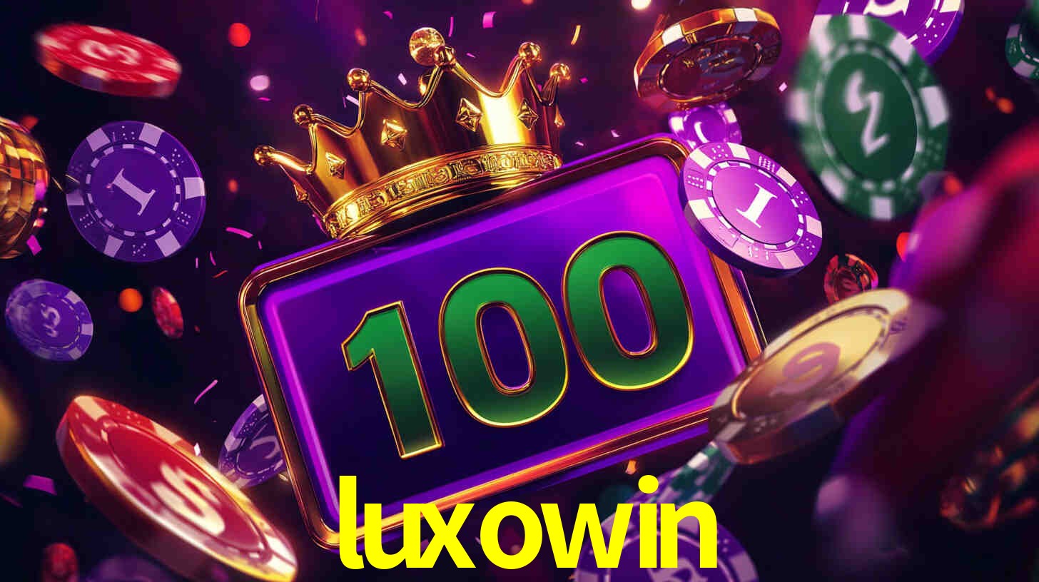 Explore as vantagens do luxowin: serviço profissional e confiabilidade
